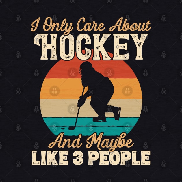 I Only Care About Hockey and Maybe Like 3 People print by theodoros20